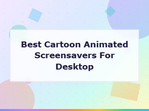 Best Cartoon Animated Screensavers for Desktop in 2024