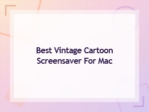Best Vintage Cartoon Screensavers for Mac – Fun Animated Displays