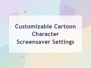 Customizable Cartoon Character Screensaver Settings