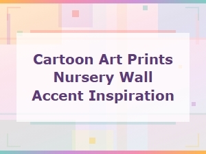 Cartoon Art Prints Nursery Wall Accent Inspiration