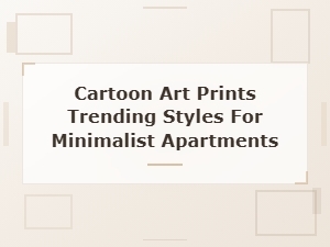 Trending Cartoon Art Prints Perfect for Minimalist Apartment Decor