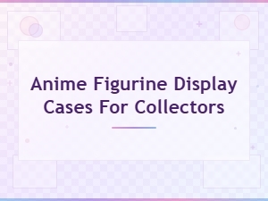 Showcase Your Anime Figurines with Stylish Display Cases
