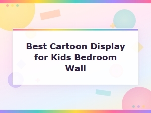 Best Cartoon Displays to Brighten Your Kids' Bedroom Wall