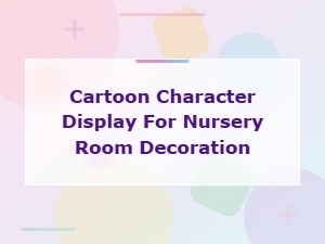Cartoon Character Wall Decor for Nursery Room Decoration