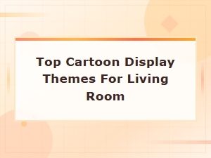 Top Cartoon Display Themes for Living Room